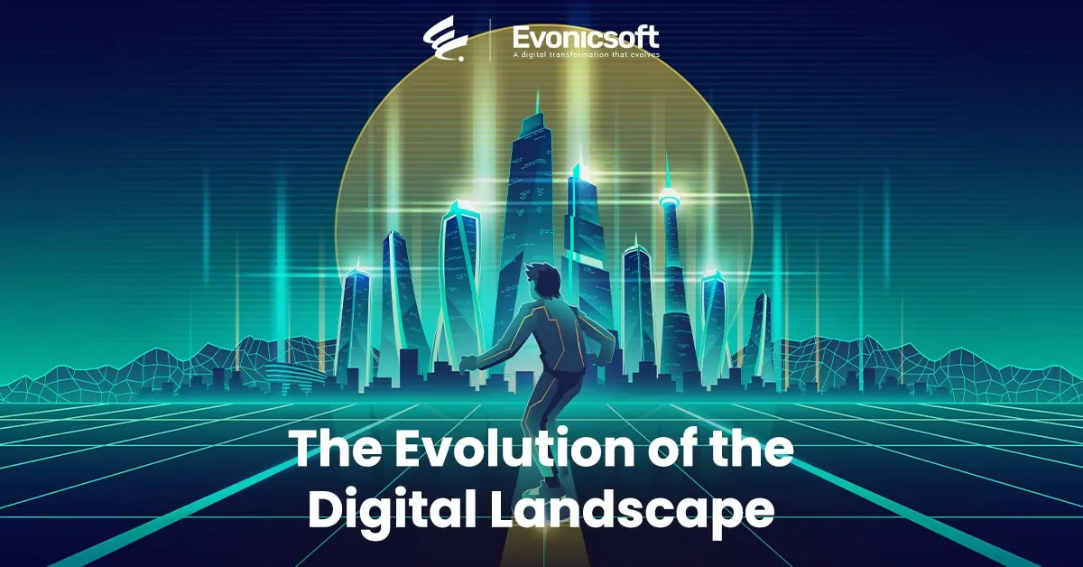 The Evolution of the Digital Landscape